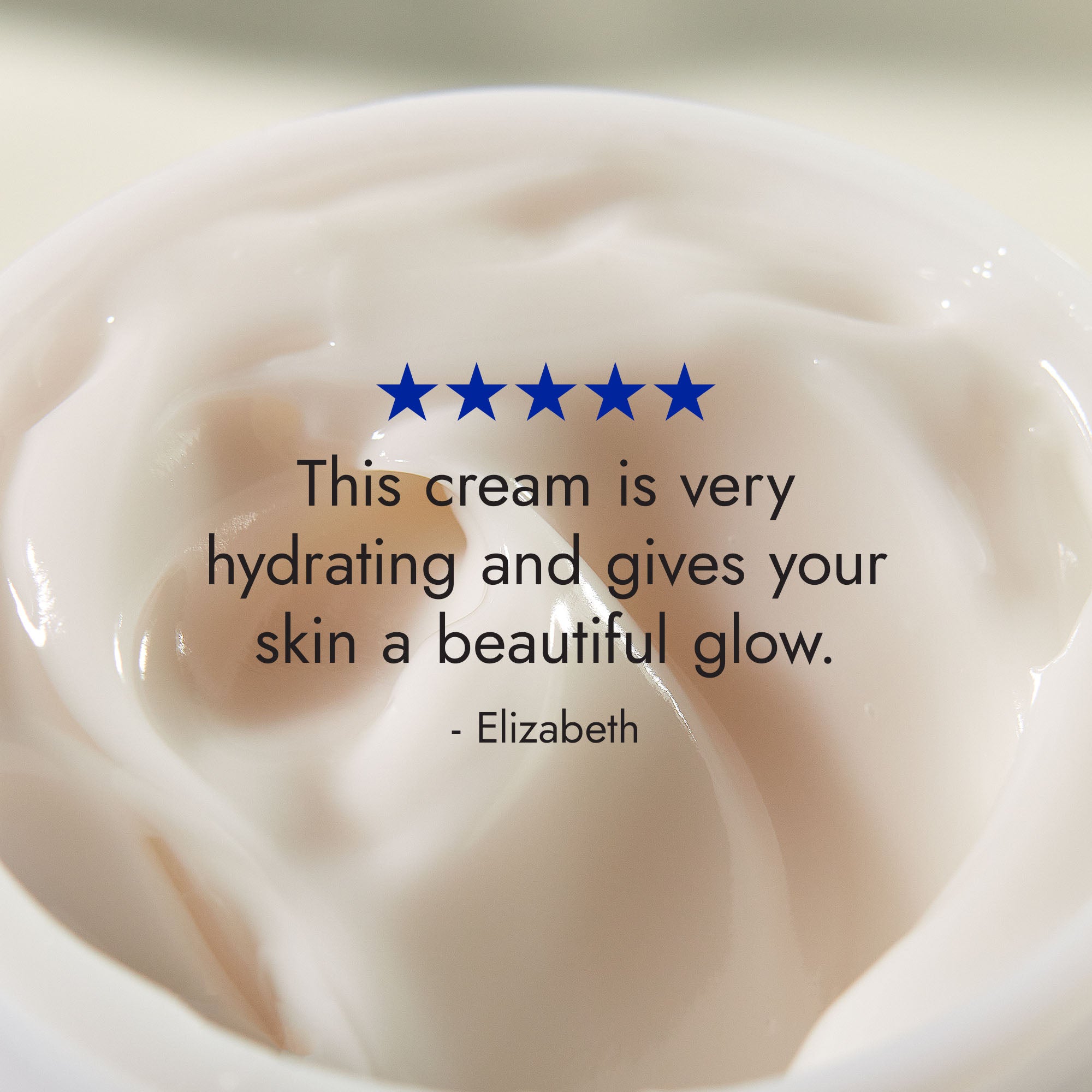 Five-stars - "This cream is very hydrating and gives your skin a beautiful glow." - Elizabeth