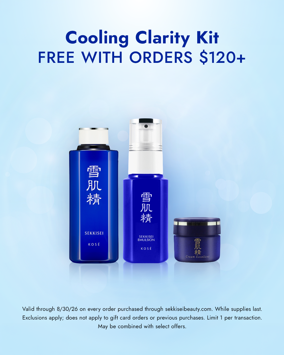Cooling Clarity Kit FREE WITH ORDERS $120+ / Valid through 8/30/26 on every order purchased through sekkiseibeauty.com. While supplies last. Exclusions apply; does not apply to gift card orders or previous purchases. Limit 1 per transaction. May be combined with select offers.