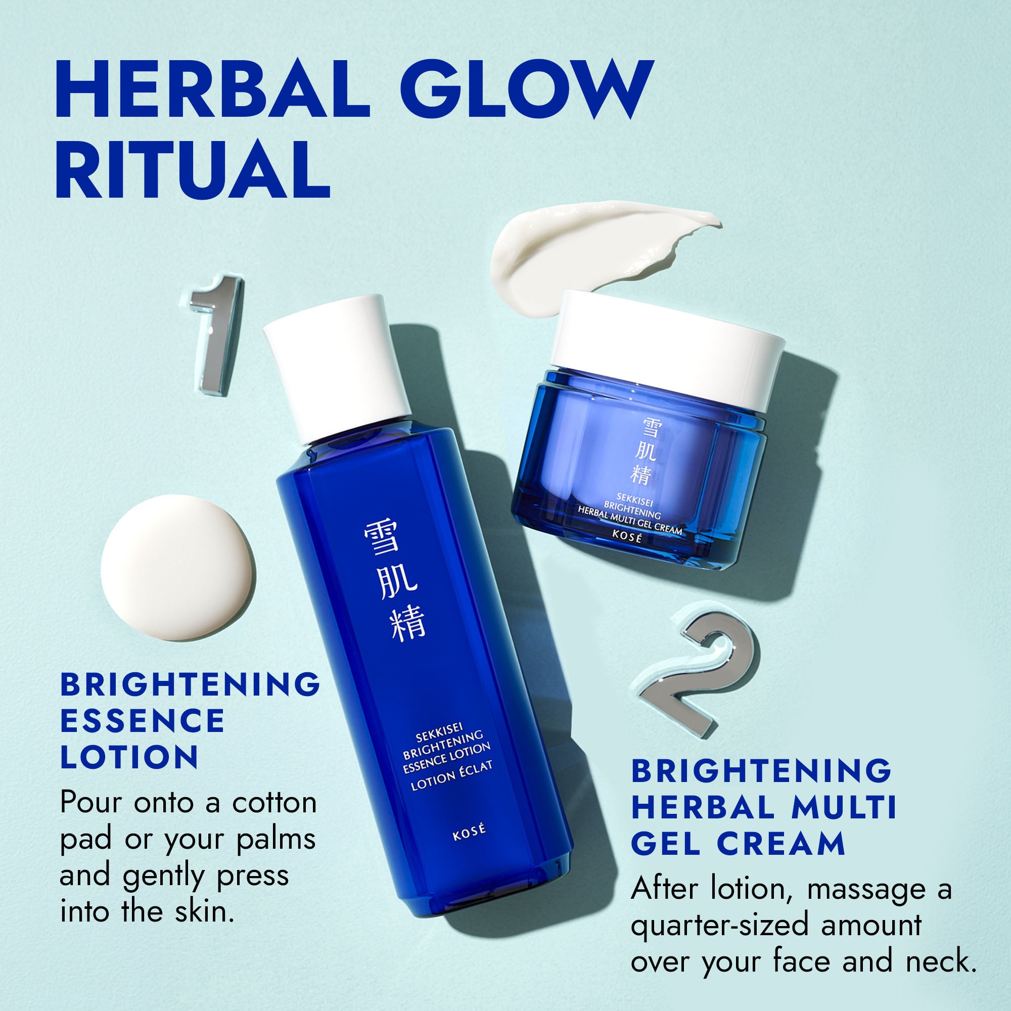 HERBAL GLOW RITUAL / Step 1 Brightening Essence Lotion: Pour onto a cotton pad or your palms and gently press into the skin. / Step 2 Brightening Herbal Multi Gel Cream: After lotion, massage a quarter-sized amount over your face and neck.
